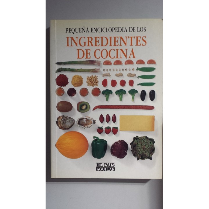 PEQUEÑA ENCICLOPEDIA DE LOS INGREDIENTES DE COCINA